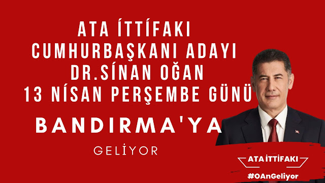 ATA İTTİFAKI CUMHURBAŞKANI ADAYI SİNAN OĞAN BANDIRMA'YA GELECEK