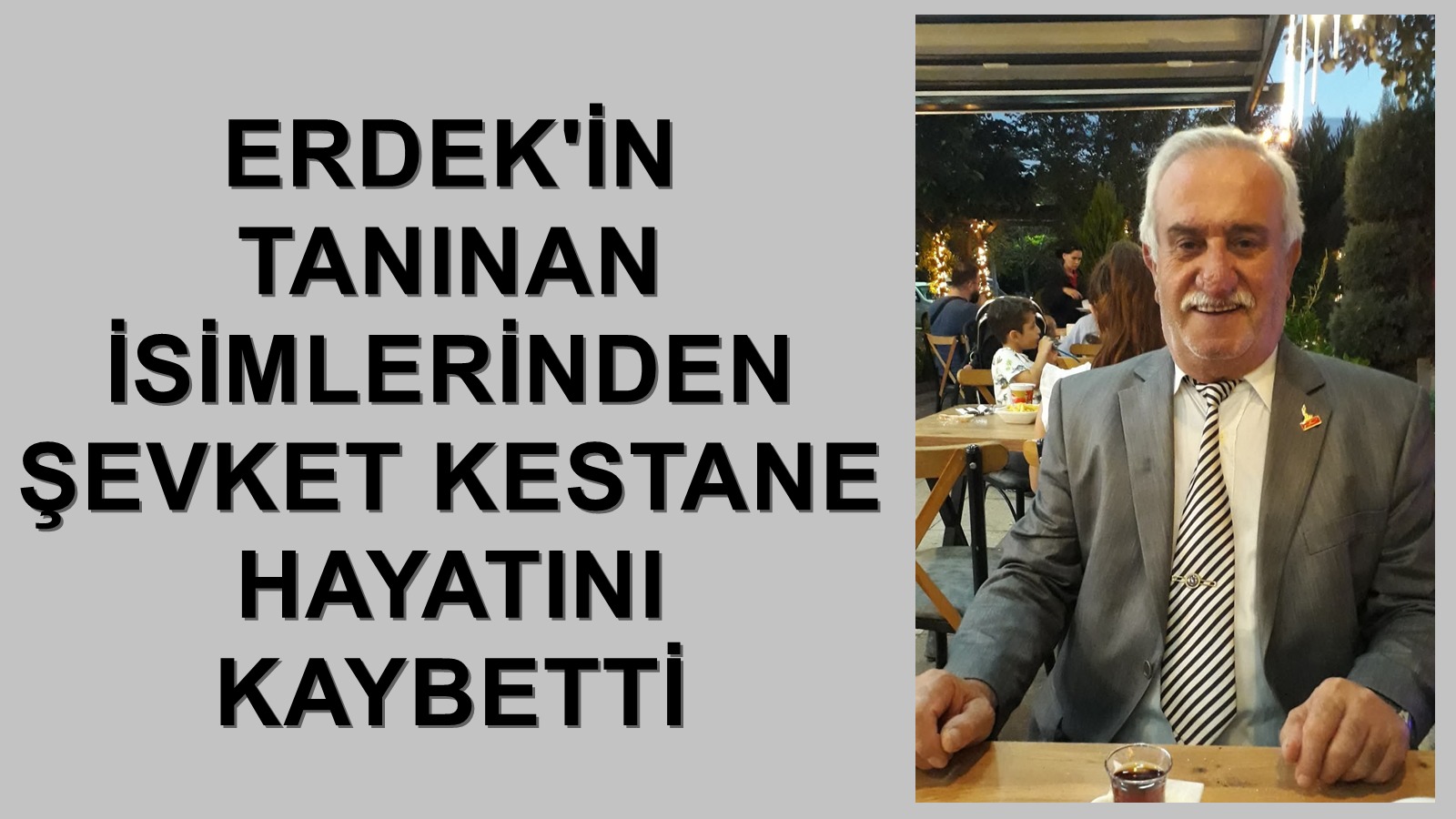 ERDEK'İN TANINAN İSİMLERİNDEN ŞEVKET KESTANE VEFAT ETTİ