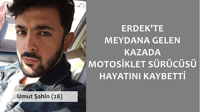 ERDEK'TE MEYDANA GELEN KAZADA MOTOSİKLET SÜRÜCÜSÜ HAYATINI KAYBETTİ