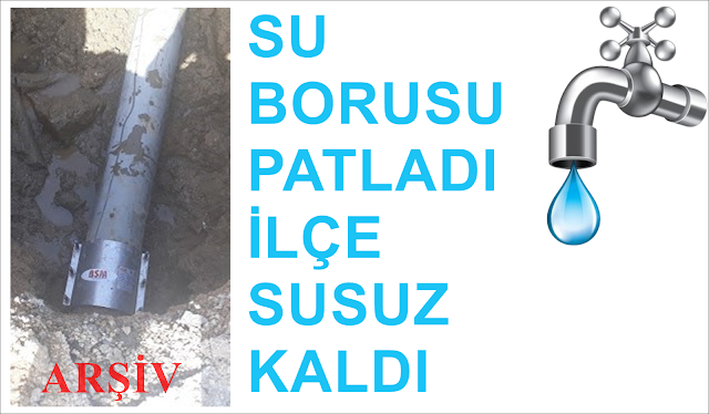 SU BORUSU PATLADI İLÇE SUSUZ KALDI